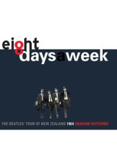 book Eight Days a Week: The Beatles' Tour of New Zealand, 1964