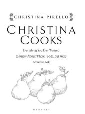 book Christina Cooks: Everything You Always Wanted to Know About Whole Foods But Were Afraid to Ask