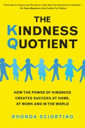 book The Kindness Quotient: How the Power of Kindness Creates Success at Home, at Work and in the World