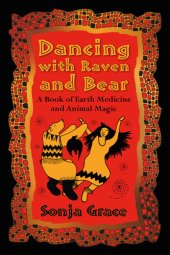 book Dancing with Raven and Bear: A Book of Earth Medicine and Animal Magic