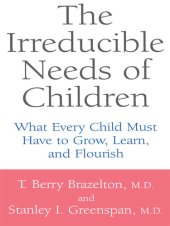 book The Irreducible Needs Of Children: What Every Child Must Have To Grow, Learn, And Flourish