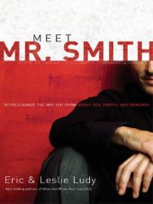 book Meet Mr. Smith: Revolutionize the Way You Think About Sex, Purity, and Romance