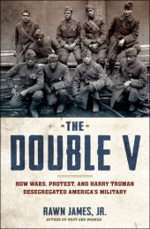 book The Double V: How Wars, Protest, and Harry Truman Desegregated America's Military