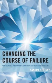 book Changing the Course of Failure: How Schools and Parents Can Help Low-Achieving Students