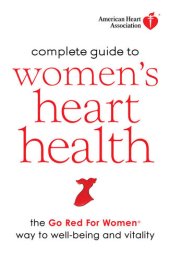 book American Heart Association Complete Guide to Women's Heart Health: The Go Red for Women Way to Well-Being & Vitality