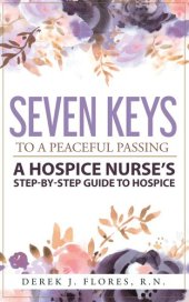 book Seven Keys to a Peaceful Passing: A Hospice Nurse's Step-by-Step Guide to Hospice