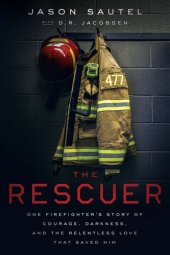 book The Rescuer: One Firefighter's Story of Courage, Darkness, and the Relentless Love That Saved Him