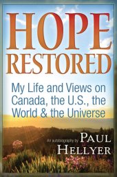 book Hope Restored: An Autobiography by Paul Hellyer: My Life and Views on Canada, the U.S., the World & the Universe