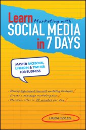 book Learn Marketing with Social Media in 7 Days: Master Facebook, LinkedIn and Twitter for Business