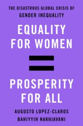 book Equality for Women = Prosperity for All: The Disastrous Global Crisis of Gender Inequality