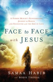 book Face to Face with Jesus: A Former Muslim's Extraordinary Journey to Heaven and Encounter with the God of Love