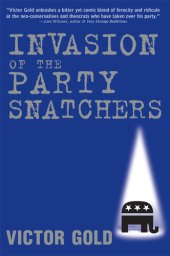 book Invasion of the Party Snatchers: How the Holy-Rollers and the Neo-Cons Destroyed the GOP