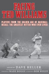 book Facing Ted Williams: Players from the Golden Age of Baseball Recall the Greatest Hitter Who Ever Lived