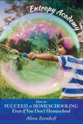 book Entropy Academy: How to Succeed at Homeschooling at Home Even if You Don't Homeschool