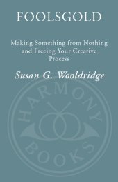 book Foolsgold: Making Something from Nothing and Freeing Your Creative Process