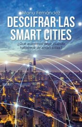 book Descifrar las smart cities: ¿Qué queremos decir cuando hablamos de smart cities?