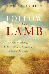 book Follow the Lamb: A Guide to Reading, Understanding, and Applying the Book of Revelation