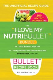 book The I Love My NutriBullet Bundle: The "I Love My NutriBullet" Recipe Book; The "I Love My NutriBullet" Green Smoothies Recipe Book