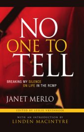 book No One to Tell: Breaking My Silence on Life in the RCMP