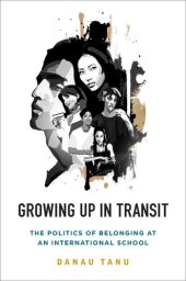 book Growing Up in Transit: The Politics of Belonging at an International School