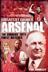 book Arsenal Greatest Games: The Gunners' Fifty Finest Matches