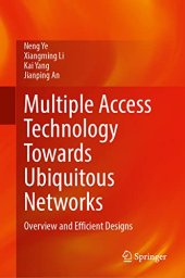 book Multiple Access Technology Towards Ubiquitous Networks: Overview and Efficient Designs