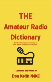 book THE Amateur Radio Dictionary: The most complete glossary of Ham Radio terms ever compiled