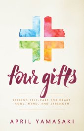 book Four Gifts: Seeking Self-Care for Heart, Soul, Mind, and Strength