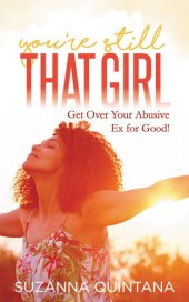 book You're Still That Girl: Get Over Your Abusive Ex for Good!