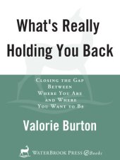 book What's Really Holding You Back?: Closing the Gap Between Where You Are and Where You Want to Be