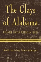 book The Clays of Alabama: A Planter-Lawyer-Politician Family