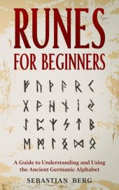 book Runes for Beginners: A Guide to Understanding and Using the Ancient Germanic Alphabet