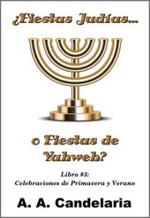 book ¿Fiestas Judías o Fiestas de Yahweh? Libro 3: Celebraciones de Primavera y Verano