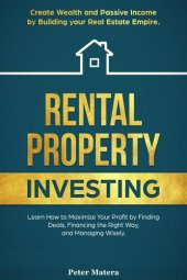 book Rental Property Investing: Create Wealth and Passive Income Building your Real Estate Empire. Learn how to Maximize your profit Finding Deals, Financing the Right Way, and Managing Wisely.