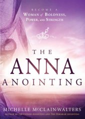 book The Anna Anointing: Become a Woman of Boldness, Power and Strength