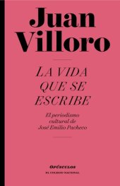 book La vida que se escribe: El periodismo cultural de José Emilio Pacheco