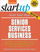 book Start Your Own Senior Services Business: Adult Day-Care, Relocation Service, Home-Care, Transportation Service, Concierge, Travel Service