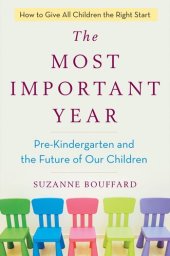 book The Most Important Year: Pre-Kindergarten and the Future of Our Children