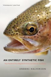 book An Entirely Synthetic Fish: How Rainbow Trout Beguiled America and Overran the World