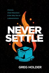 book Never Settle: Choices, Chain Reactions, and the Way Out of Lukewarminess