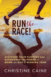 book Run the Race!: Discover Your Purpose and Experience the Power of Being on God's Winning Team