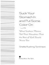 book Suck Your Stomach in and Put Some Color On!: What Southern Mamas Tell Their Daughters That the Rest of Y'All Should Know Too