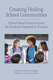 book Creating Healing School Communities: School-Based Interventions for Students Exposed to Trauma