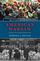 book American Warsaw: The Rise, Fall, and Rebirth of Polish Chicago