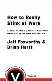 book How to Really Stink at Work: A Guide to Making Yourself Fire-Proof While Having the Most Fun Possible