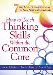 book How to Teach Thinking Skills Within the Common Core: 7 Key Student Proficiencies of the New National Standards