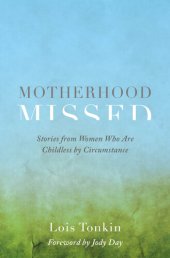 book Motherhood Missed: Stories from Women Who Are Childless By Circumstance