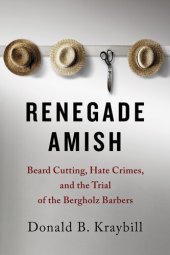 book Renegade Amish: Beard Cutting, Hate Crimes, and the Trial of the Bergholz Barbers