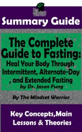 book Summary Guide: The Complete Guide to Fasting: Heal Your Body Through Intermittent, Alternate-Day, and Extended Fasting: by Dr. Jason Fung | The Mindset Warrior Summary Guide