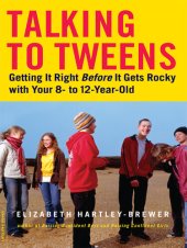 book Talking to Tweens: Getting It Right Before It Gets Rocky with Your 8- to 12-Year-Old